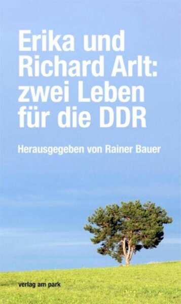 Bauer (Hg.), Erika und Richard Arlt: zwei Leben für die DDR