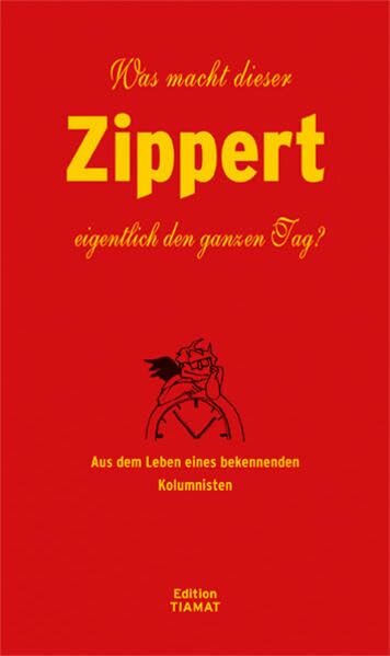 Zippert, Was macht dieser Zippert eigentlich den ganzen Tag?